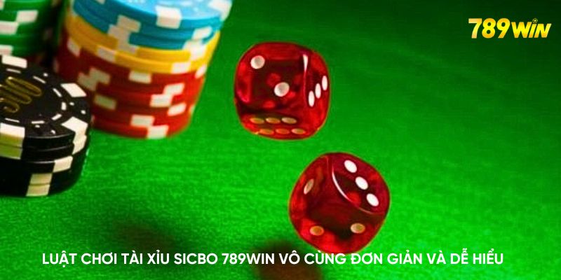 Luật chơi tài xỉu sicbo 789WIN vô cùng đơn giản và dễ hiểu